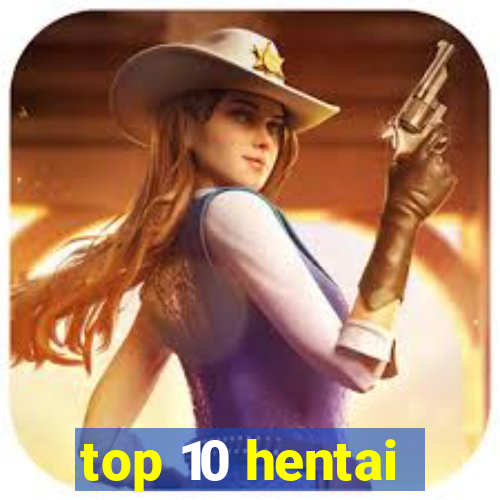 top 10 hentai